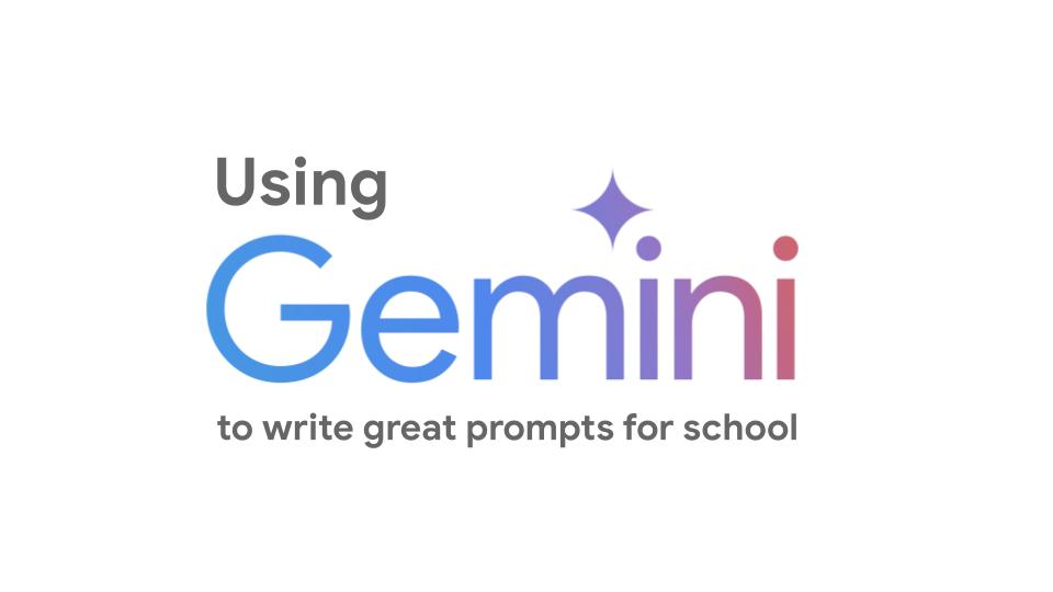 Using Gemini to write great prompts for school